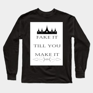 fake it till you make it Long Sleeve T-Shirt